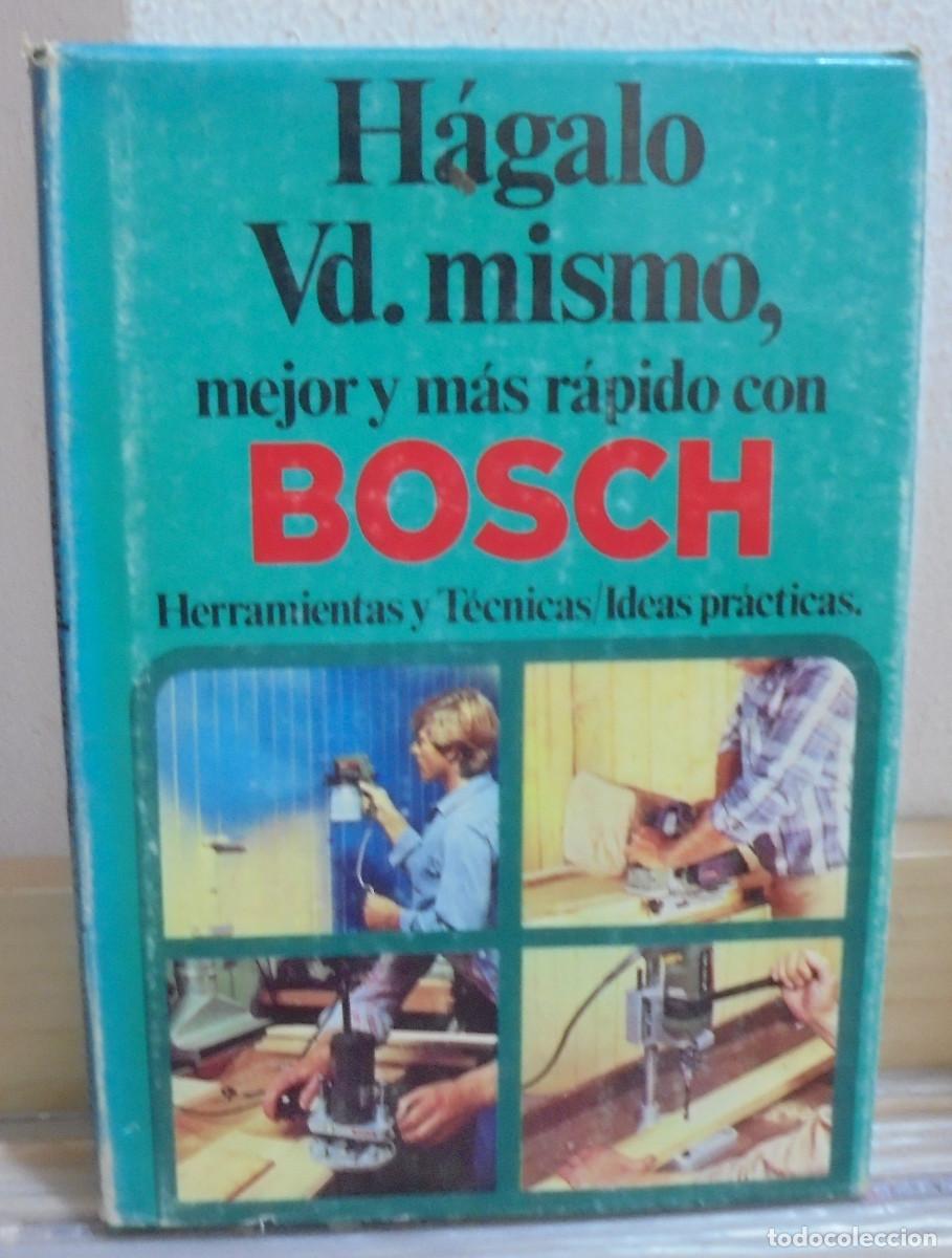Libros de segunda mano: H&aacute;galo Vd. mismo, mejor y m&aacute;s r&aacute;pido con Bosch. Herramientas, tecnicas, ideas pr&aacute;cticas