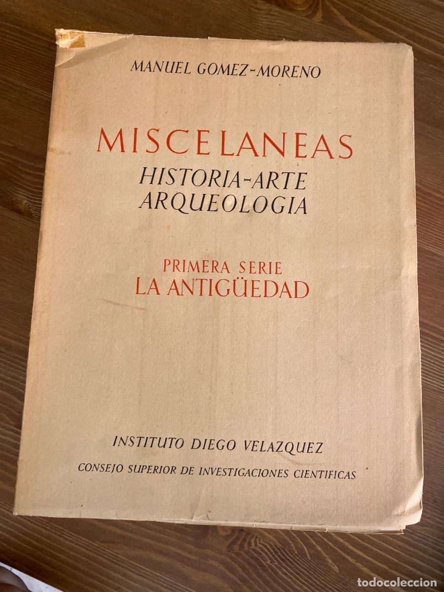 Libros de segunda mano: MISCELANEAS HISTORIA ARTE ARQUEOLOG&Iacute;A PRIMERA SERIE, LA ANTIGUEDAD G&Oacute;MEZ MORENO 1949