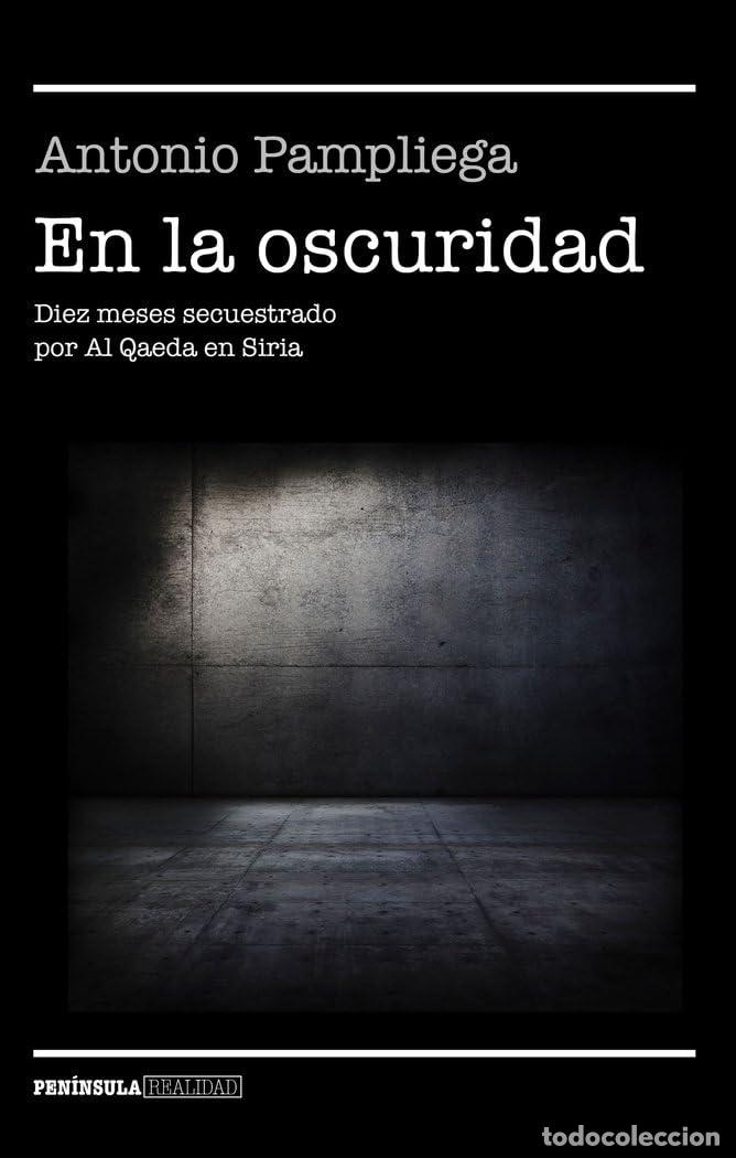 Libros de segunda mano: En la oscuridad: Diez meses secuestrado por Al Qaeda en Siria (NO FICCI&Oacute;N NARRATIVA)