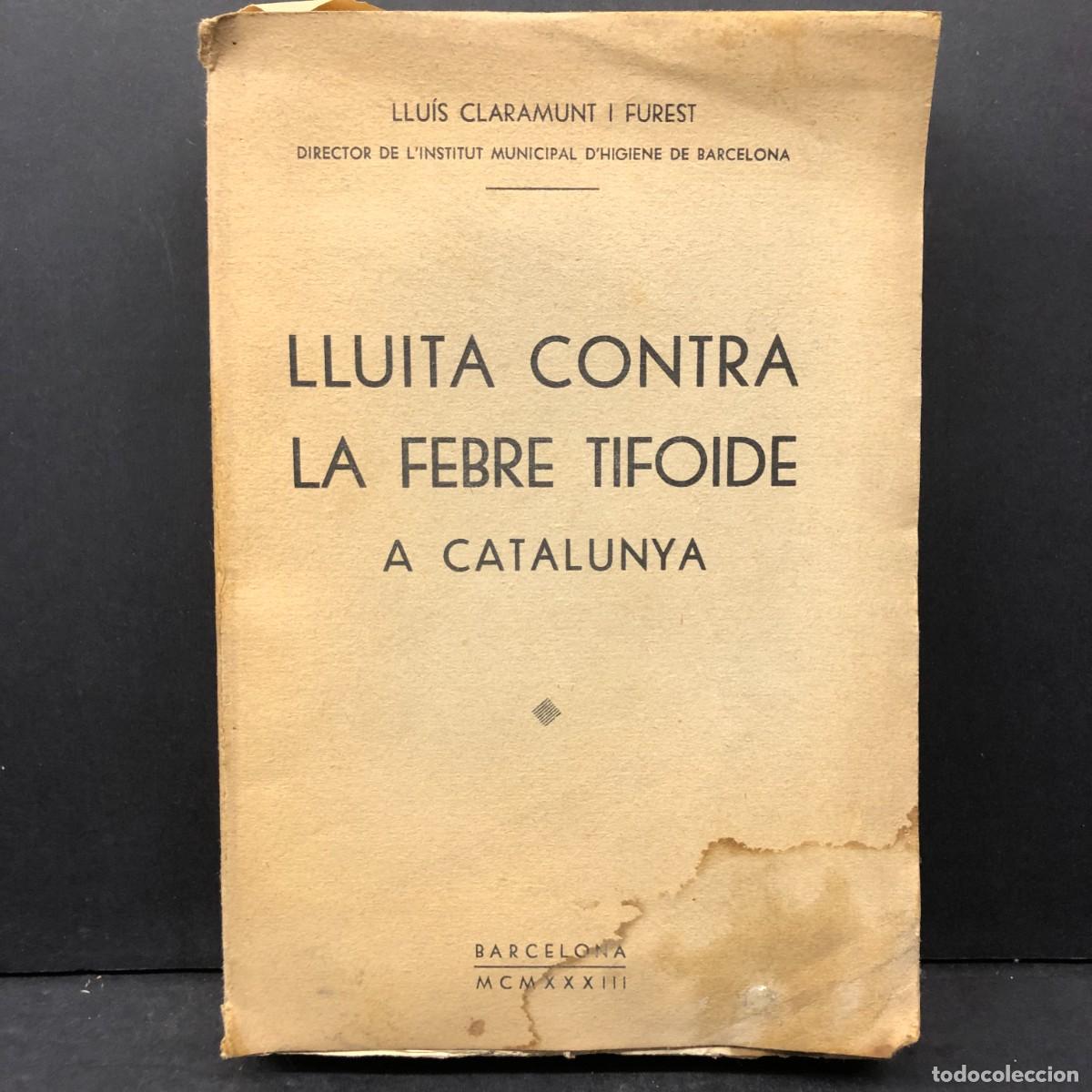 Libros de segunda mano: LLUITA CONTRA LA FEBRE TIFOIDE A CATALUNYA - LLU&Iacute;S CLARAMUNT I FUREST - BARCELONA 1933 / 1858