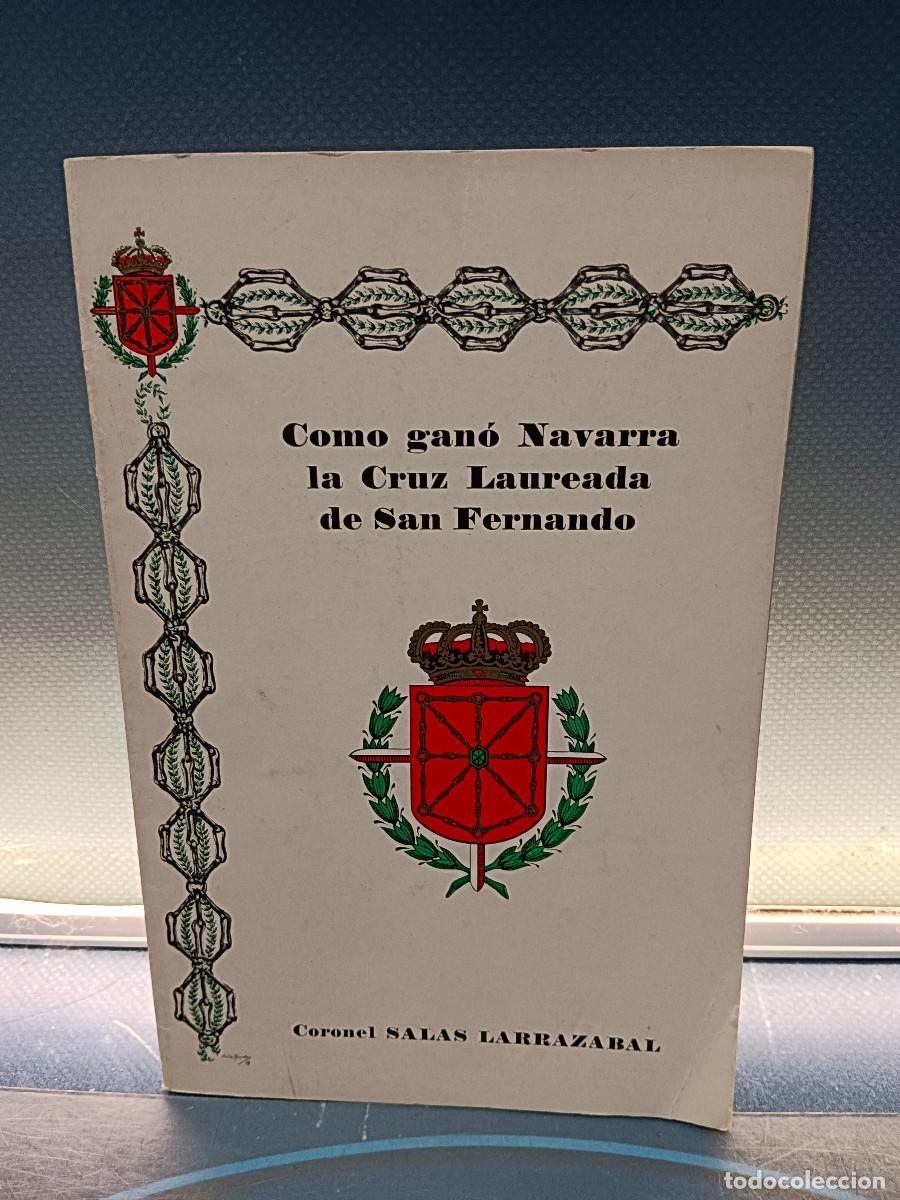 Libros de segunda mano: libro, COMO GAN&Oacute; NAVARRA LA CRUZ LAUREADA DE SAN FERNANDO del Coronel Salas Larrazabal