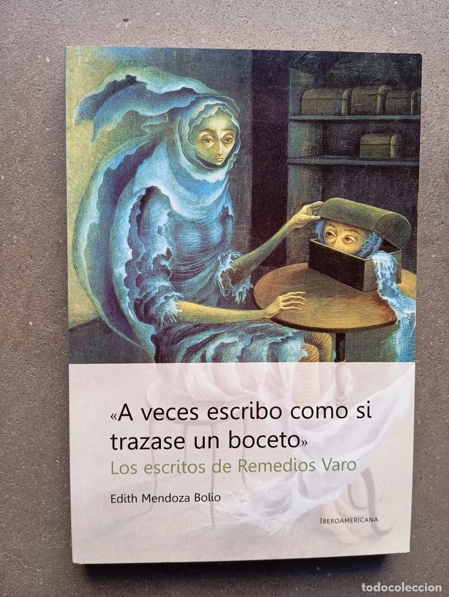 Libros de segunda mano: &laquo;A veces escribo como si trazase un boceto&raquo; Los escritos de Remedios Varo /E. Mendoza Bolio /2010