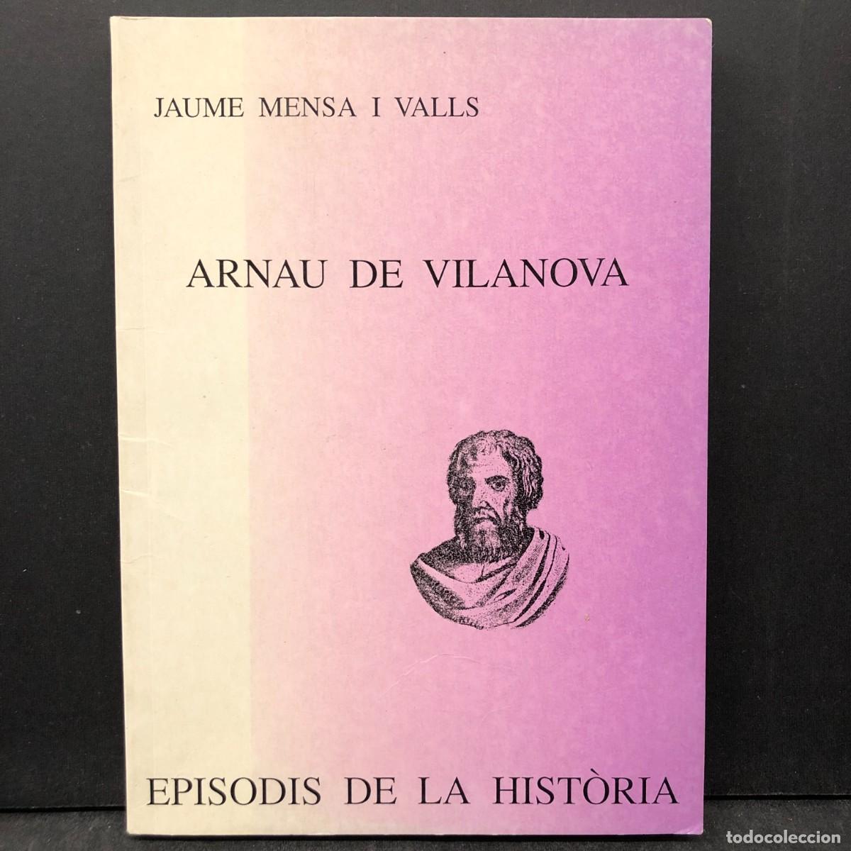 Libros de segunda mano: ARNAU DE VILANOVA - JAUME MENSA I VALLS - EPISODIS DE LA HIST&Ograve;RIA - DEDICAT PER AUTOR / 1924