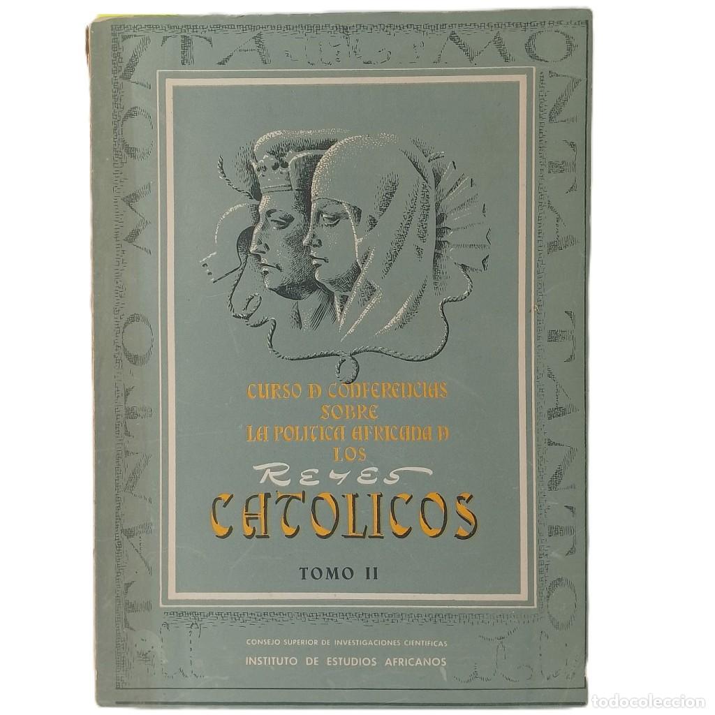 Libros de segunda mano: CURSO DE CONFERENCIAS SOBRE LA POL&Iacute;TICA AFRICANA DE LOS REYES CAT&Oacute;LICOS. Tomo II