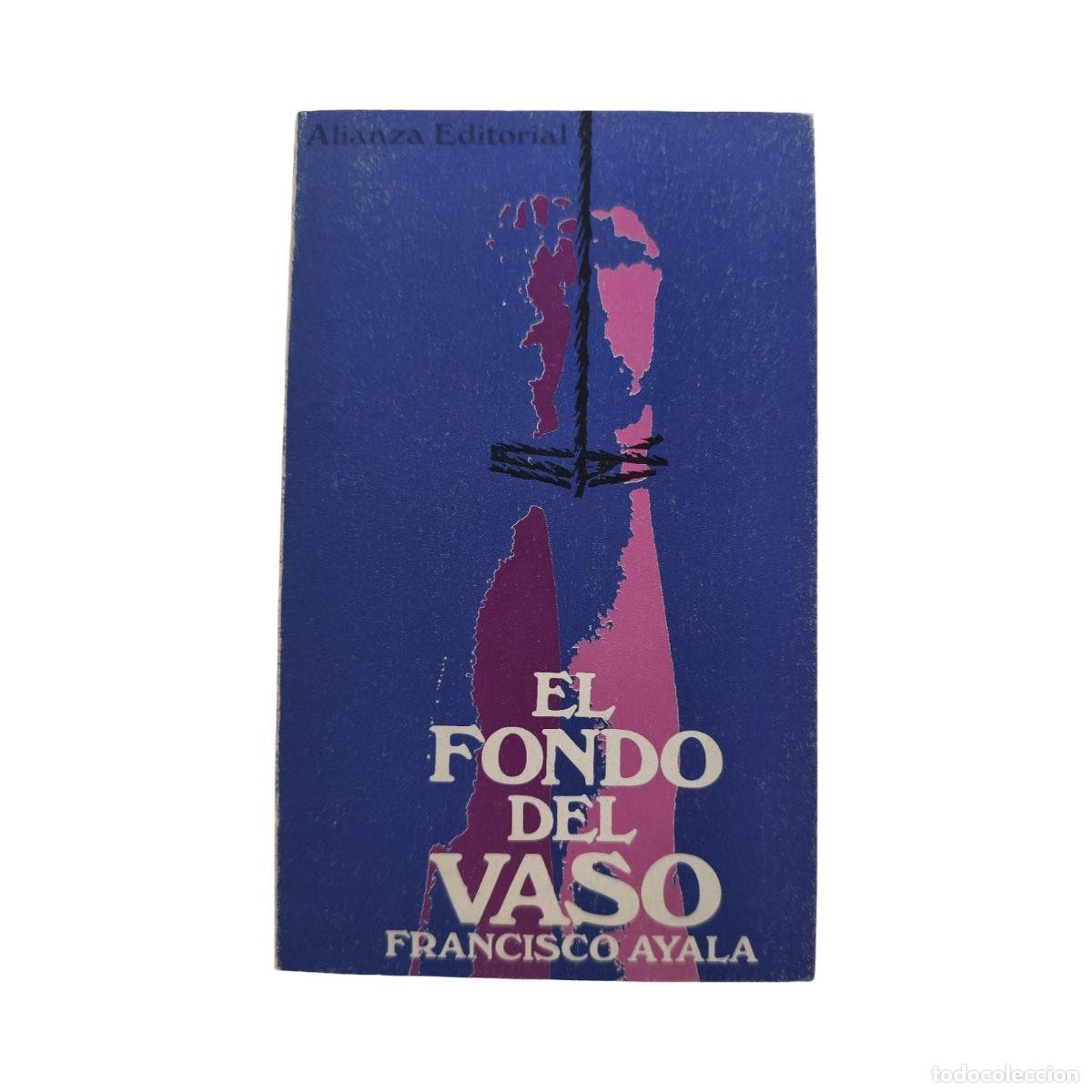 Libros de segunda mano: EL FONDO DEL VASO. Francisco Ayala. Firmado y dedicado por el autor. Alianza Editorial.