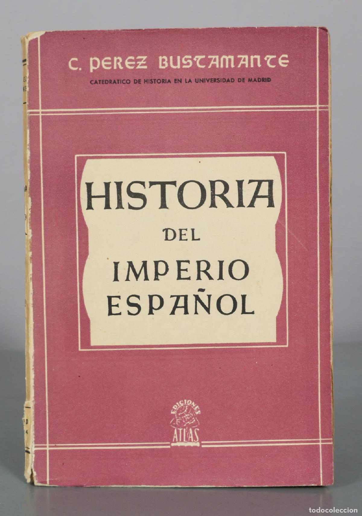 Libros de segunda mano: Historia del Imperio Espa&ntilde;ol - C. P&eacute;rez Bustamante - Ediciones Atlas