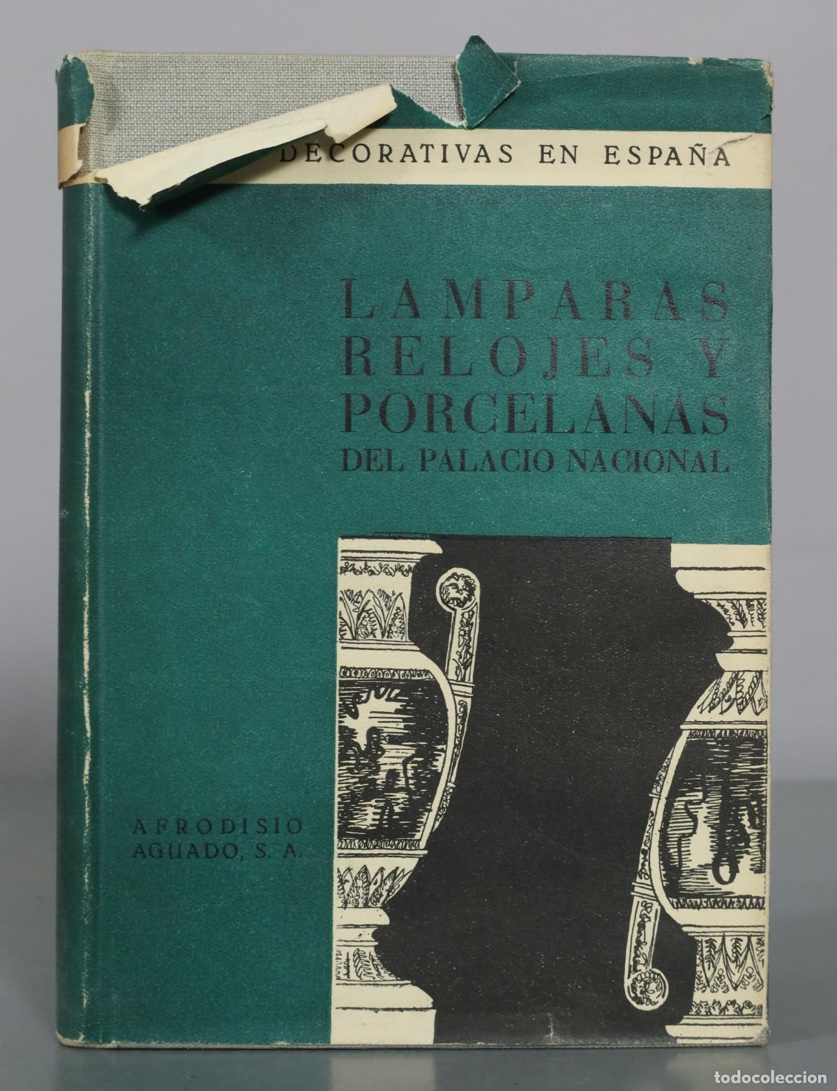 Libros de segunda mano: Artes Decorativas en Espa&ntilde;a - Lamparas Relojes y Porcelanas del Palacio Nacional - Afrodisio Aguado