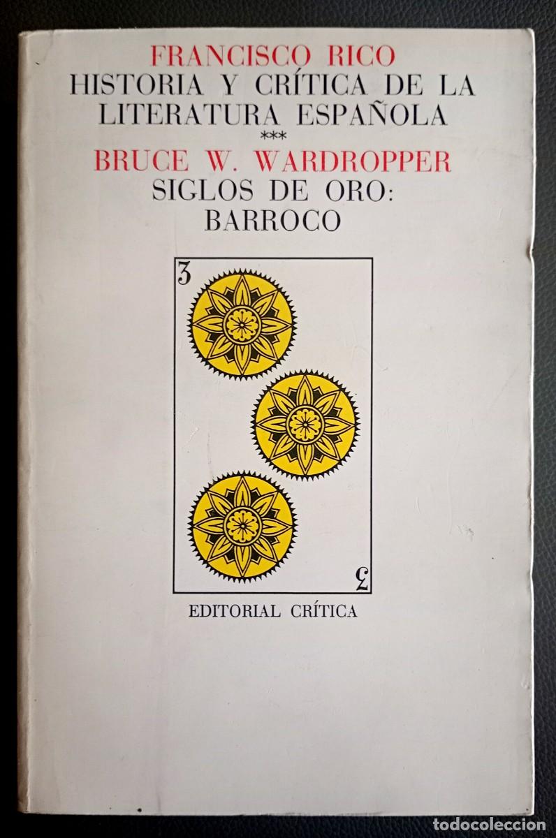 Libros de segunda mano: Bruce W. Wardropper . Siglos de Oro: Barroco . Historia y cr&iacute;tica de la literatura espa&ntilde;ola, 3
