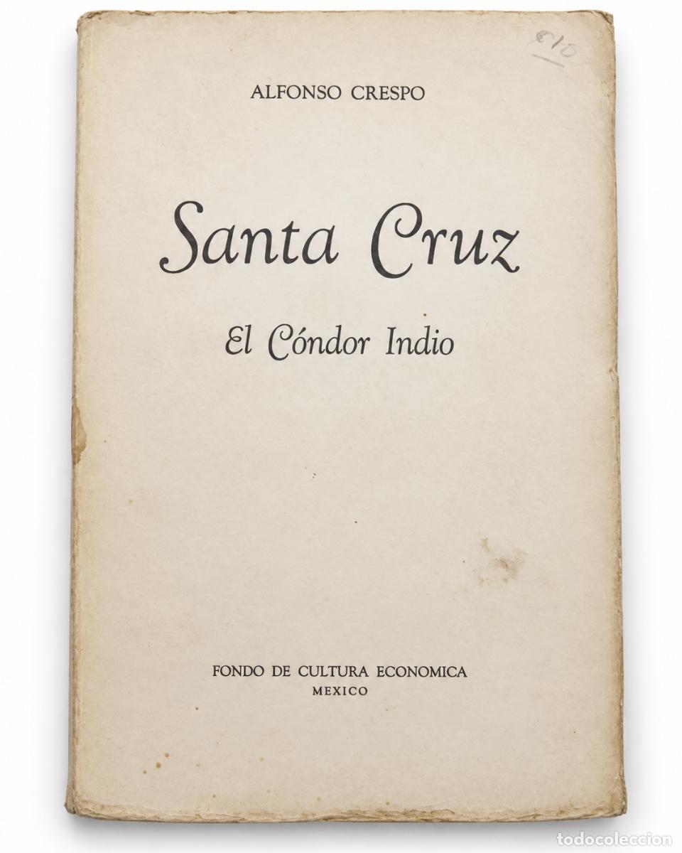Libros de segunda mano: ALFONSO CRESPO &ndash; SANTA CRUZ. EL C&Oacute;NDOR INDIO &ndash; FONDO DE CULTURA ECON&Oacute;MICA &ndash; LM