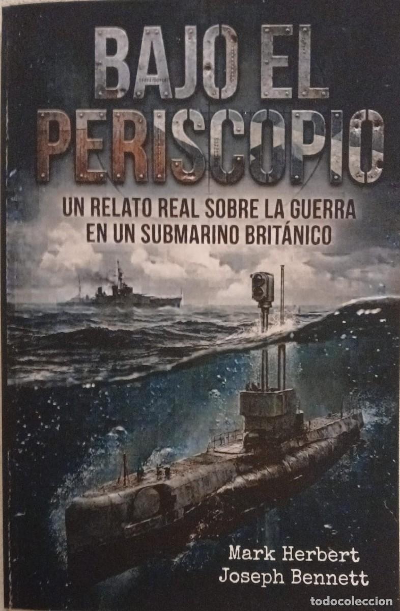 Libros de segunda mano: Bajo el periscopio. Un relato real sobre la guerra en un submarino brit&aacute;nico - Mark Herbert