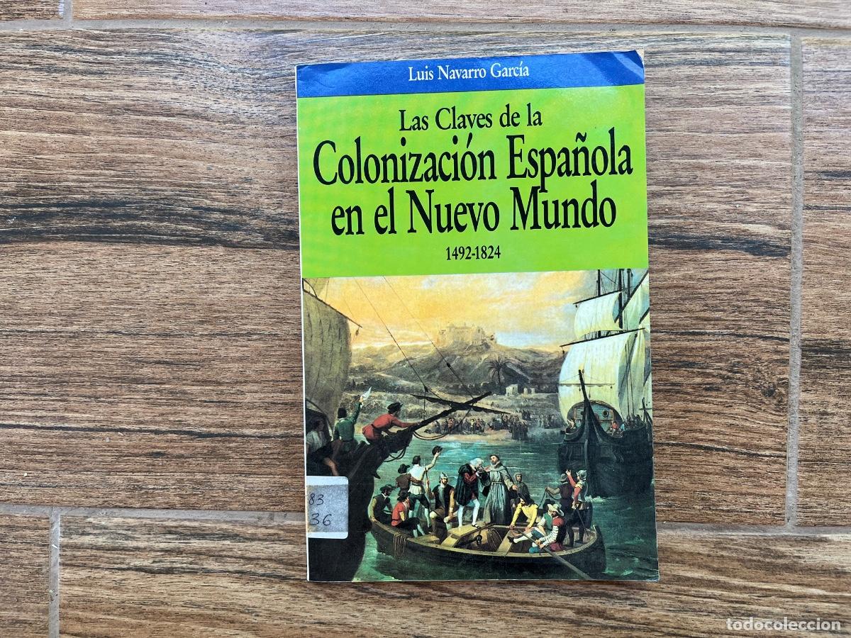Libros de segunda mano: LAS CLAVES DE LA COLONIZACI&Oacute;N ESPA&Ntilde;OLA EN EL NUEVO MUNDO - LUIS NAVARRO