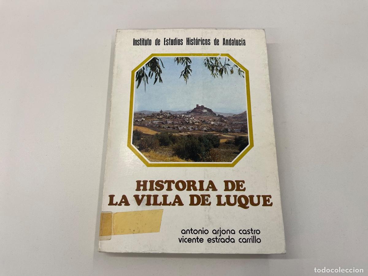 Libros de segunda mano: HISTORIA DE LA VILLA DE LUQUE - ANTONIO ARJONA Y VICENTE, ED. ESCUDERO