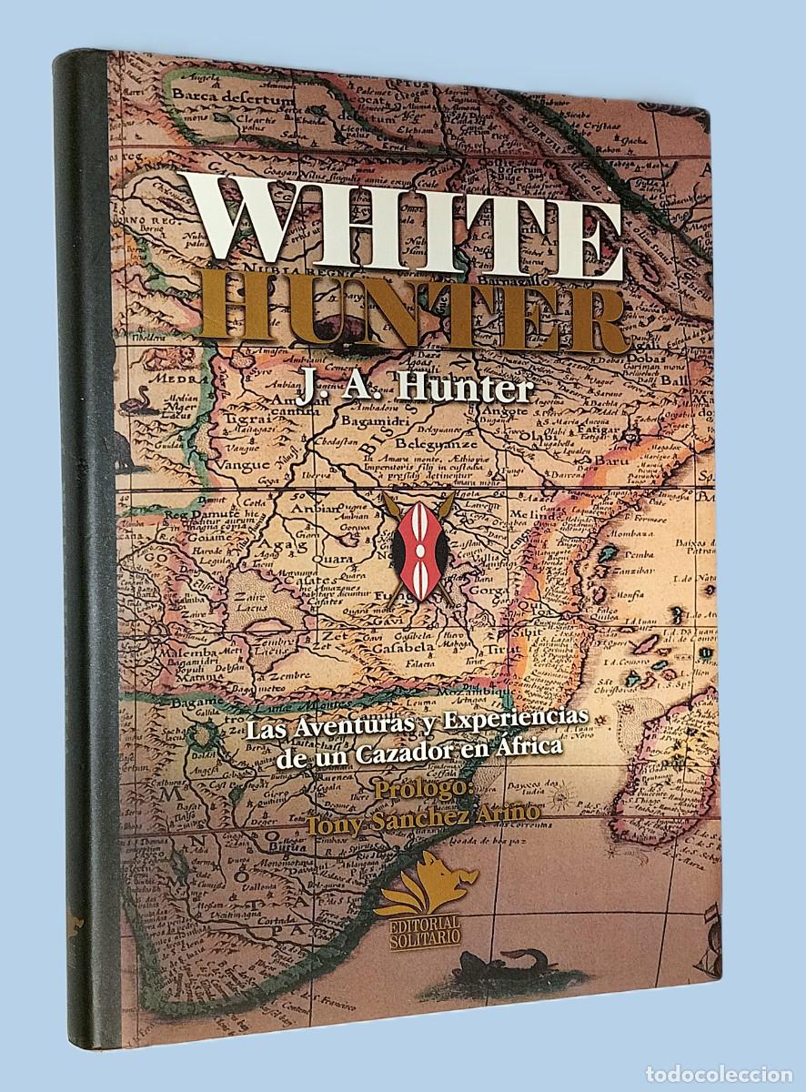 Libros de segunda mano: WHITE HUNTER. LAS AVENTURAS Y EXPERIENCIAS DE UN CAZADOR EN &Aacute;FRICA