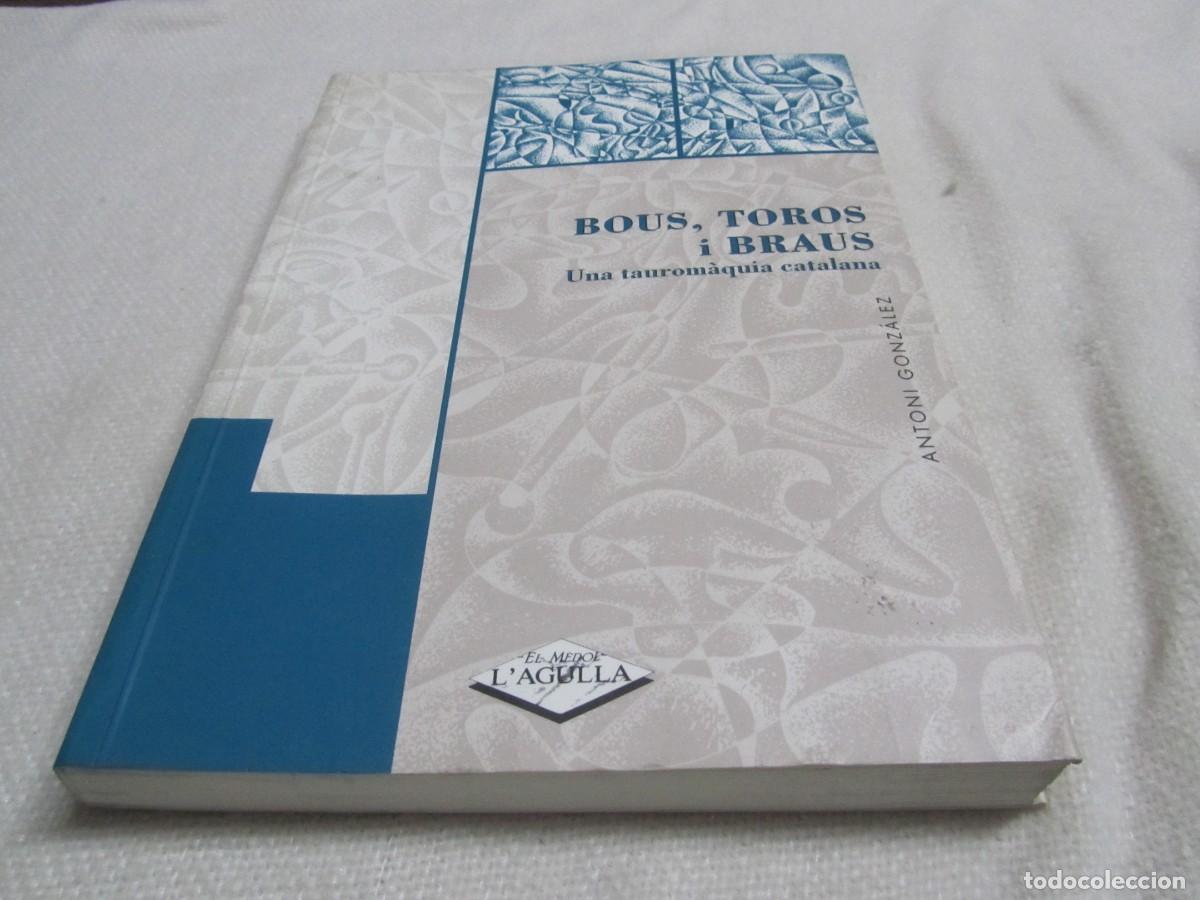 Libros de segunda mano: BOUS,TOROS I BRAUS, UNA TAUROMAQUIA CATALANA, ANTONI GONZALEZ,EDICIONES EL MEDOL, 1&ordf; ED NOVIEMBRE 96