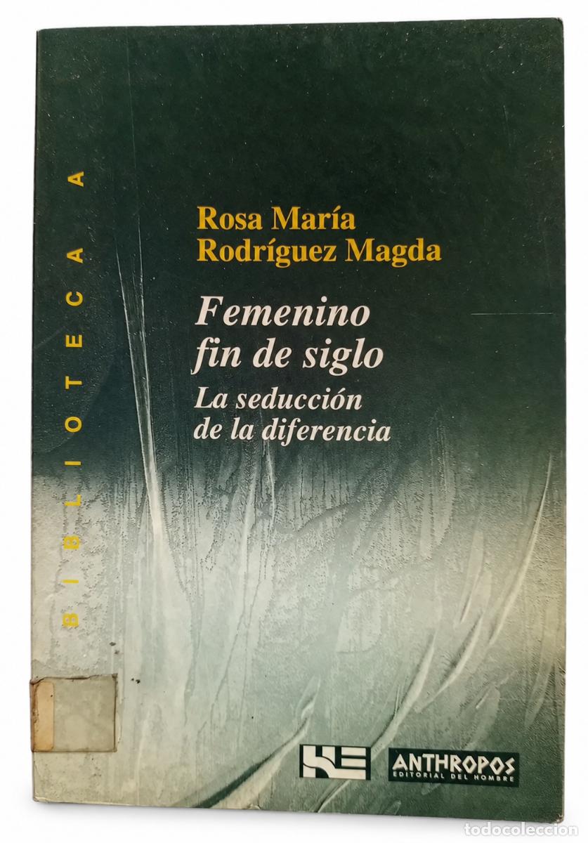Libros de segunda mano: ROSA MAR&Iacute;A RODR&Iacute;GUEZ MAGDA &ndash; FEMENINO FIN DE SIGLO. LA SEDUCCI&Oacute;N DE LA DIFERENCIA &ndash; LM