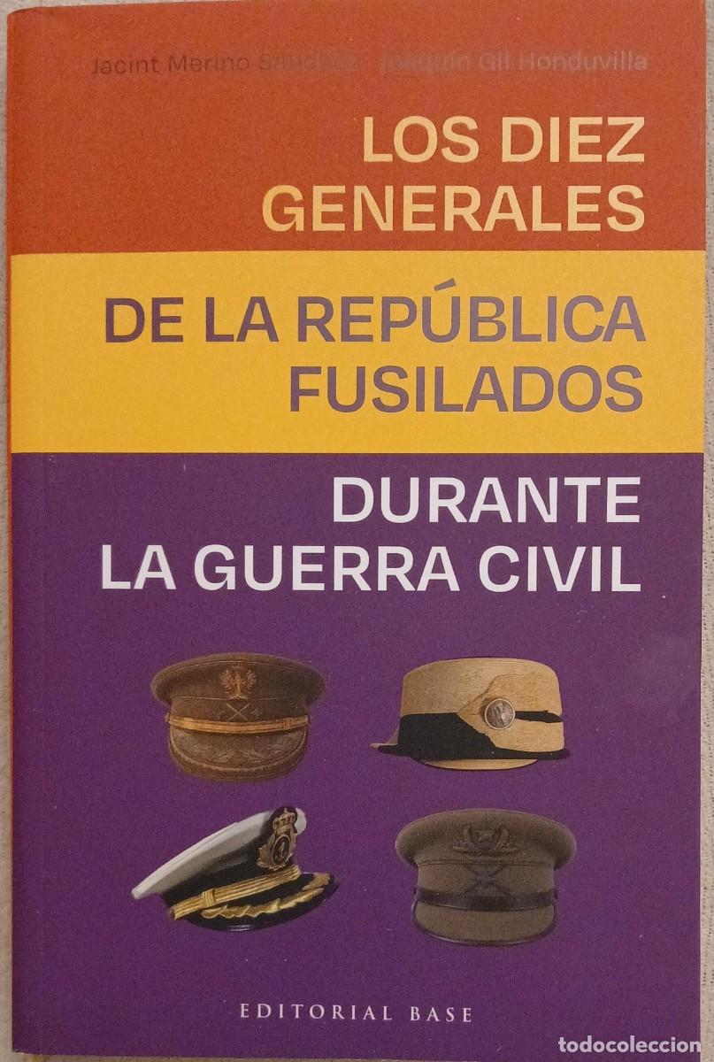 Libros de segunda mano: Los diez generales de la rep&uacute;blica fusilados durante la Guerra Civil - Joaqu&iacute;n Gil Honduvilla