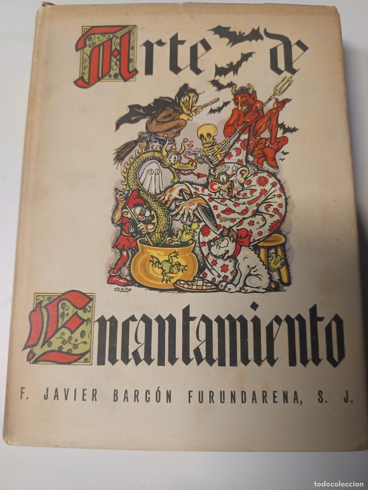 Libros de segunda mano: ARTE DE ENCANTAMIENTO, JAVIER BARCON FURUNDARENA, BILBAO 1951, 466 P&Aacute;G