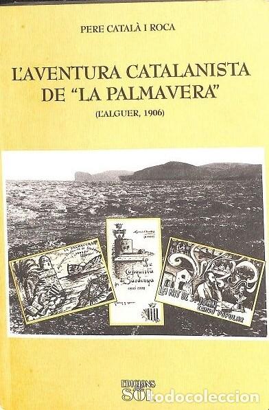 Libros de segunda mano: L'Aventura Catalanista de &rdquo;La Palmavera&rdquo; (L'Alguer, 1906) - Pere Catal&agrave; i Roca - Edicions del Sol