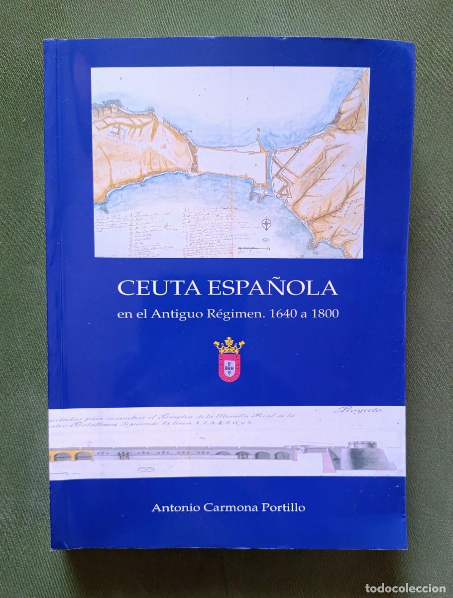 Libros de segunda mano: CEUTA ESPA&Ntilde;OLA EN EL ANTIGUO REGIMEN. 1640 a 1800 - ANTONIO CARMONA PORTILLO - 1996 - D20