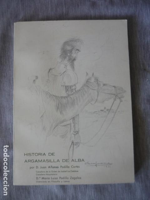 Libri di seconda mano: HISTORIA DE ARGAMASILLA DE ALBA JUAN ALFONSO PADILLA CORTES 1981