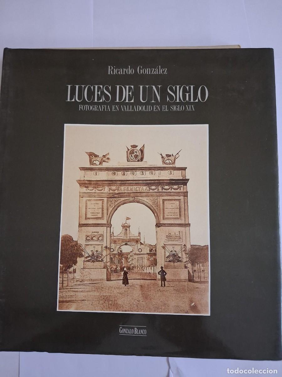 Libros de segunda mano: Luces De Un Siglo, Fotograf&iacute;a En Valladolid En El Siglo XIX - Pablo Gonz&aacute;lez, Ricardo
