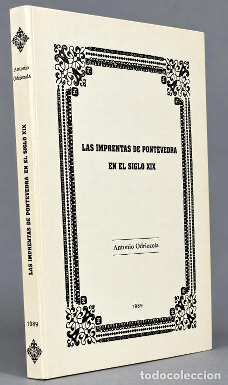 Libri di seconda mano: LAS IMPRENTAS DE PONTEVEDRA. EN EL SIGLO XIX. ANTONIO ODRIOZOLA. [ED. DE 1.000 EJEMPLARES].