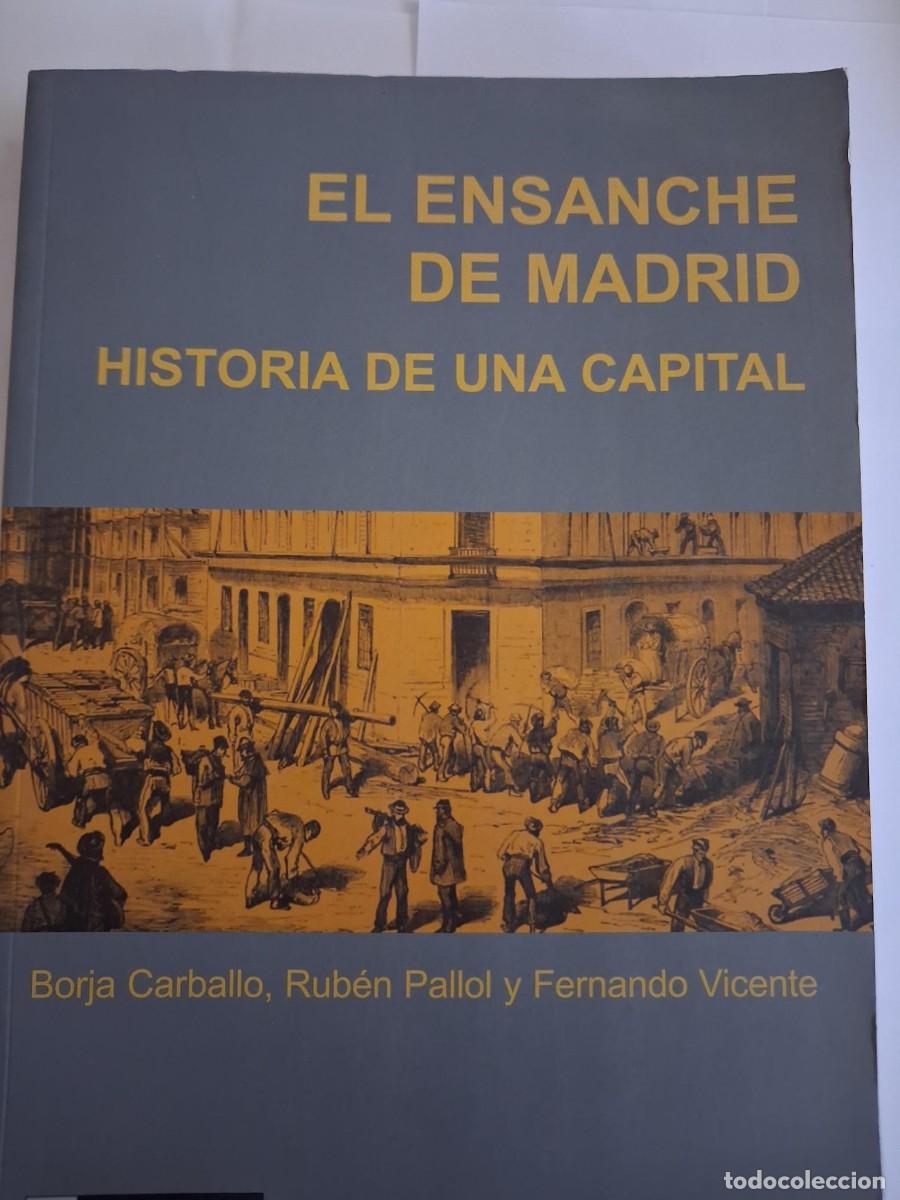 Libros de segunda mano: EL ENSANCHE DE MADRID - HISTORIA DE UNA CAPITAL - Borja Carballo, Ruben Pallol y Fernando Vicente