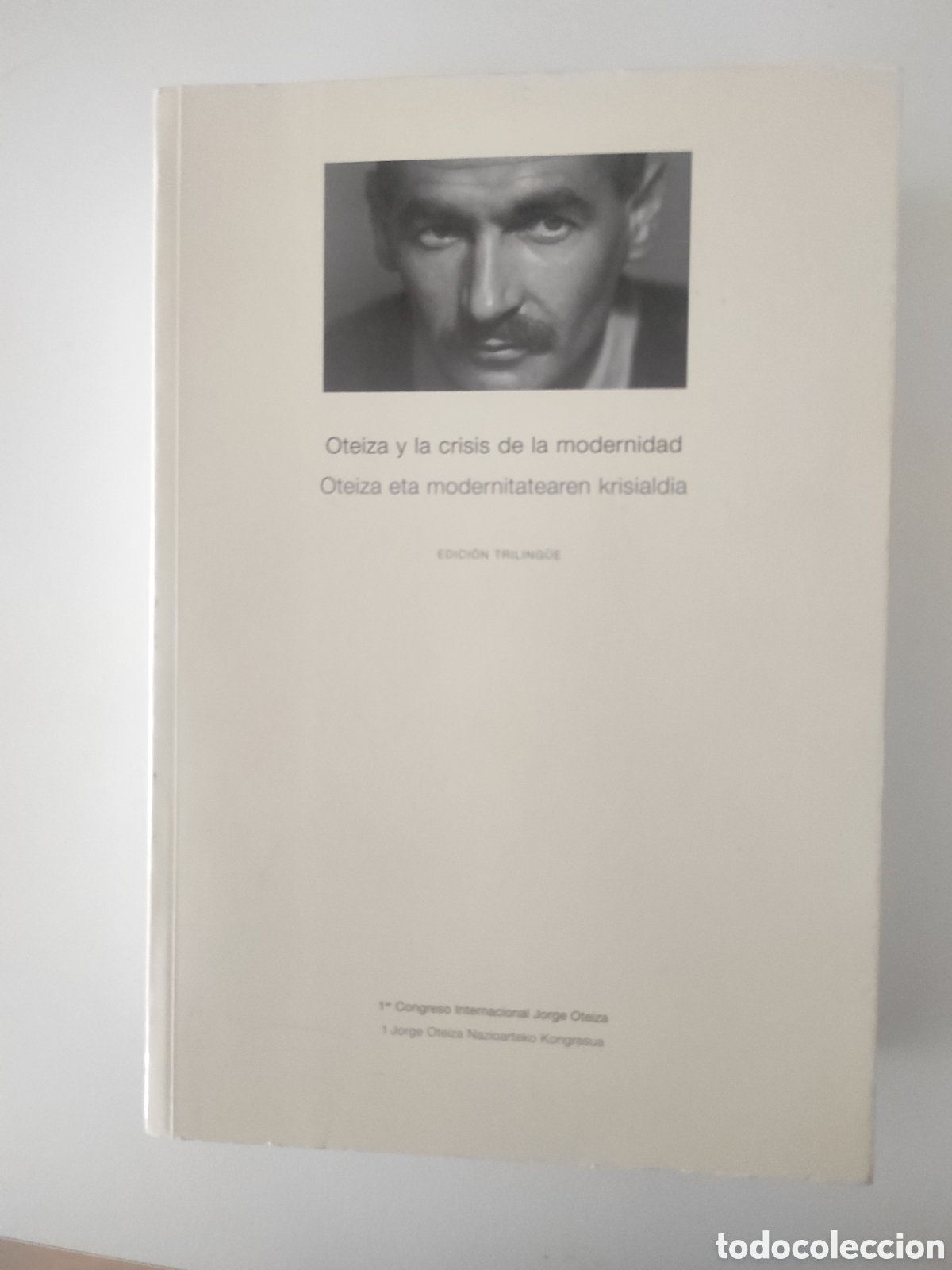Libros de segunda mano: Oteiza y la crisis de la modernidad. 1&deg; Congreso Internacional Jorge Oteiza.