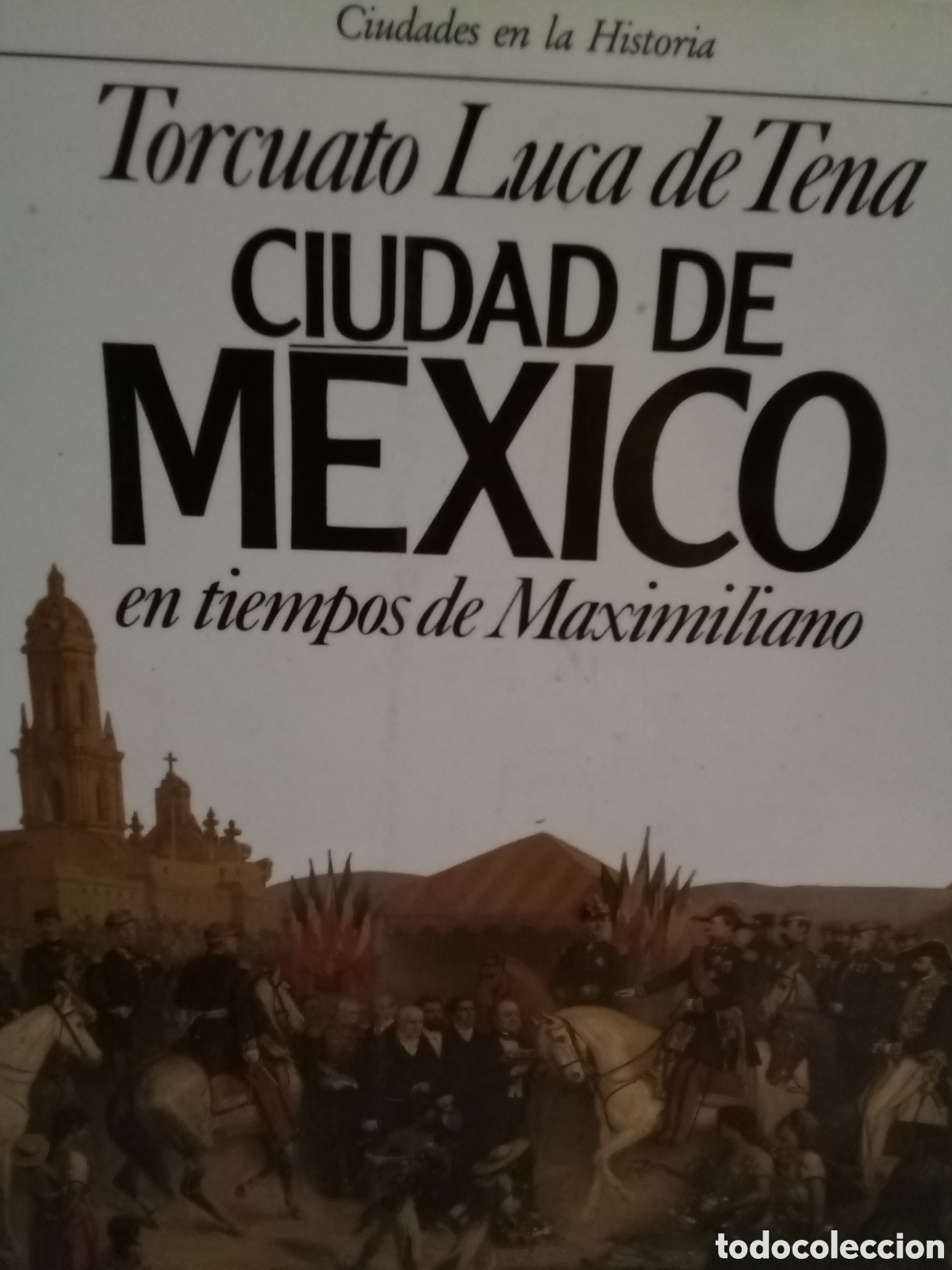 Second hand books: Torcuato Luca de Tena. Ciudad de M&eacute;xico en tiempos de Maximiliano