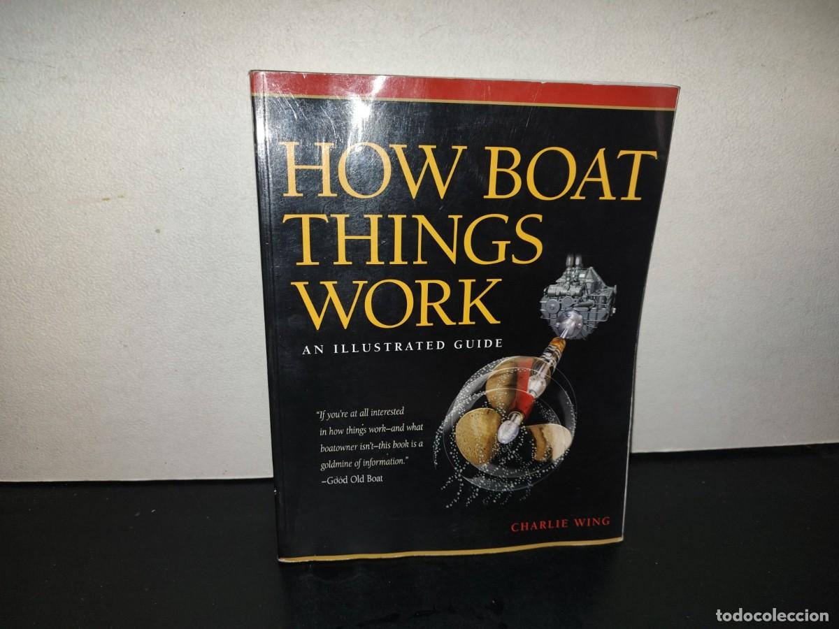 Libros de segunda mano: 219- How Boat Things Work. An Illustrated Guide - Charlie Wing - 2007