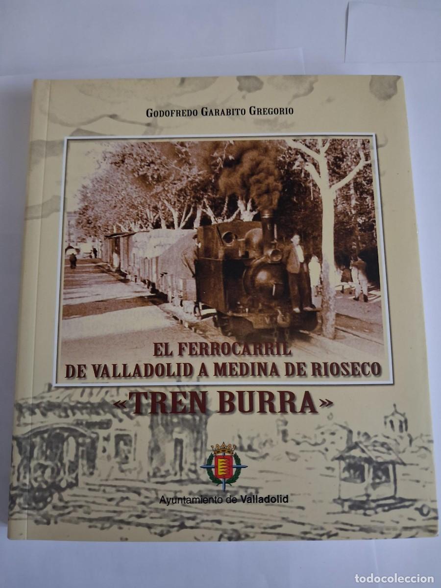 Libros de segunda mano: Godofredo Garabito Gregorio - El Ferrocarril de Valladolid a Medina de R&iacute;oseco: Tren Burra