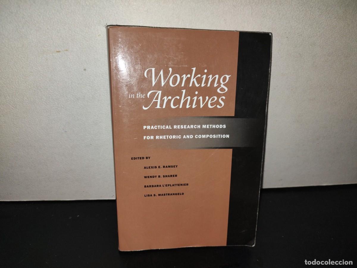 Libros de segunda mano: 219- Working In The Archives. Practical Research Methods For Rhetoric And Composition