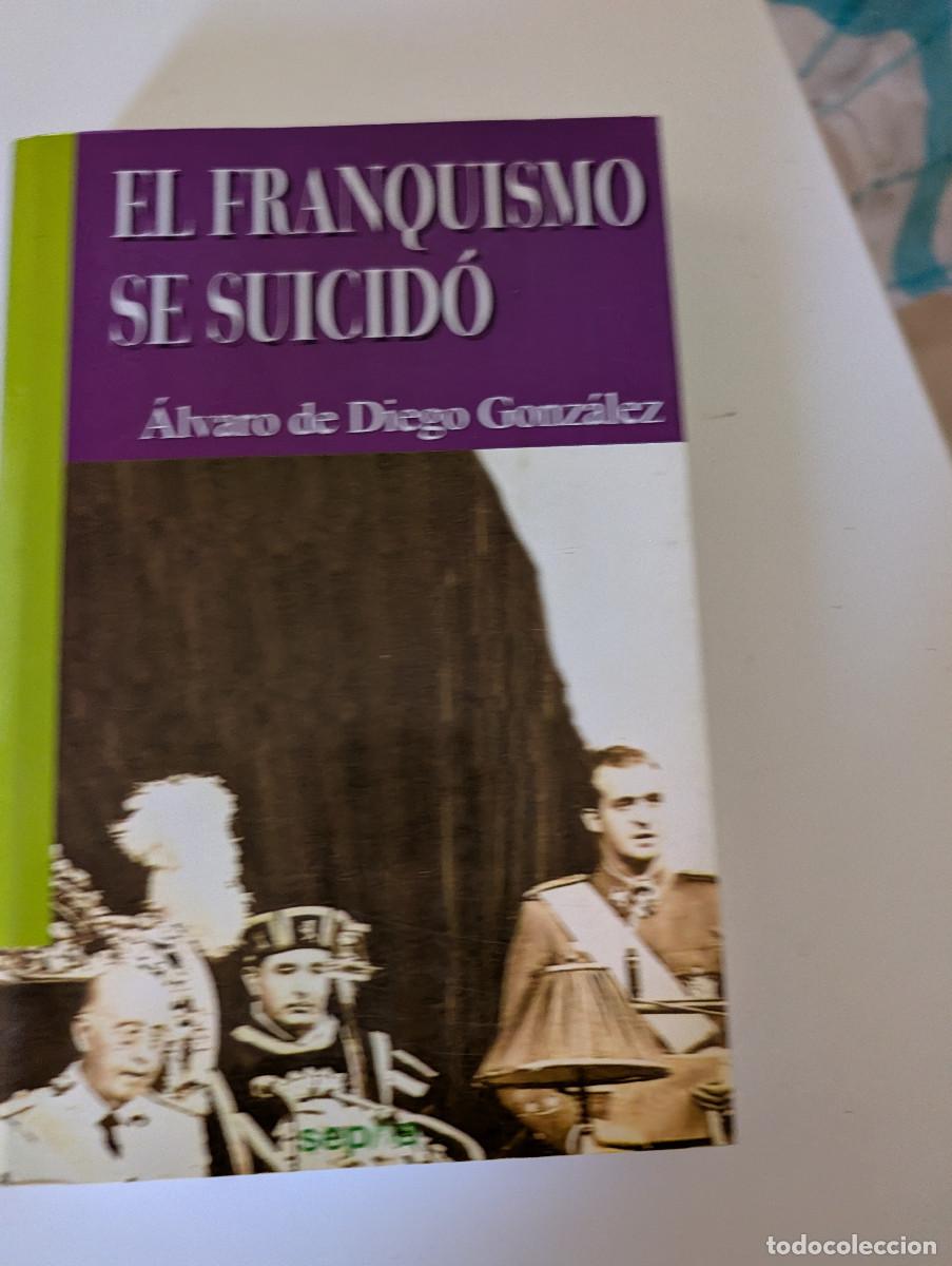 Libros de segunda mano: EL FRANQUISMO SE SUICIDO . ALVARO DE DIEGO GONZALEZ