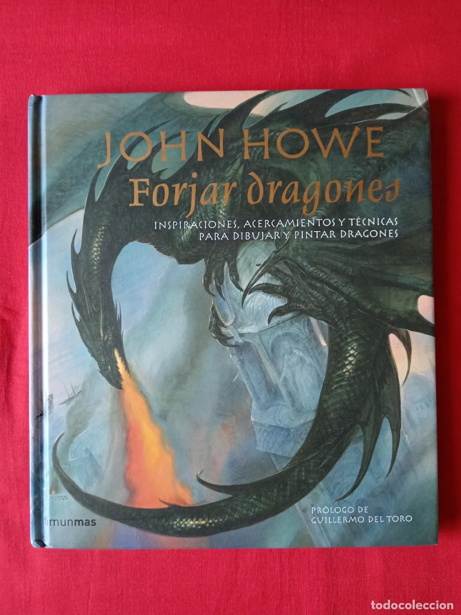 Libros de segunda mano: FORJAR DRAGONES. JOHN HOWE. PROLOGO GUILLERMO DEL TORO. TIMUN MAS 2009