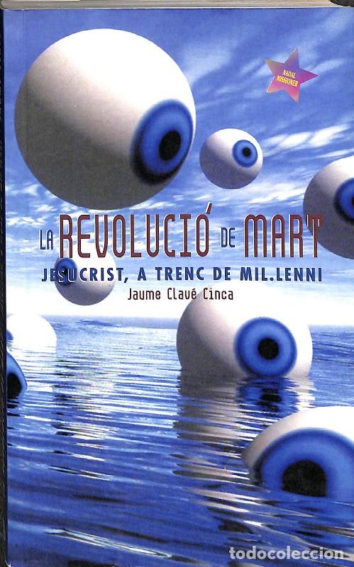 Libros de segunda mano: La Revoluci&oacute; de Mart: Jesucrist a Trenc de Mil&middot;lenni - Jaume Clav&eacute; Cinca - Solsona Comunicacions