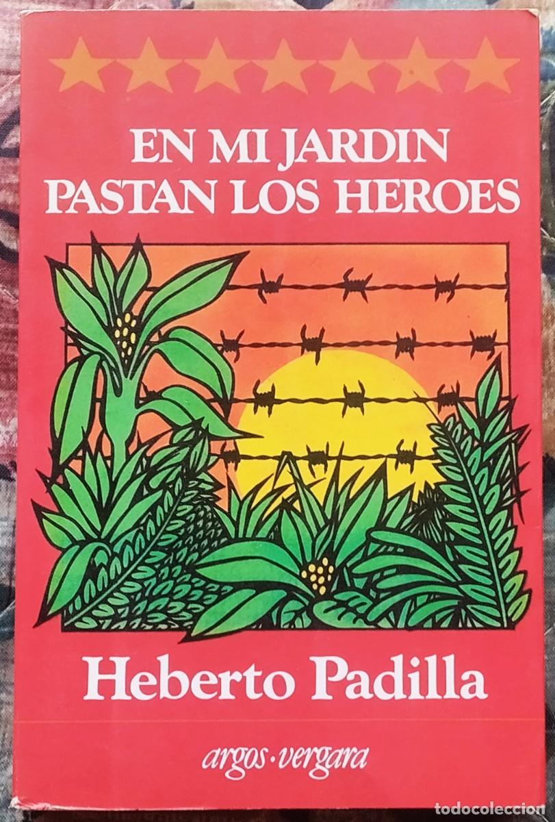 Libros de segunda mano: EN MI JARDIN PASTAN LOS HEROES. DE HEBERTO PADILLA