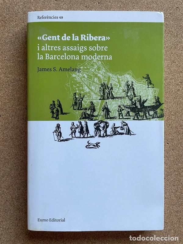 Libros de segunda mano: &laquo;Gent de la Ribera&raquo; i altres assaigs sobre la Barcelona moderna - James S. Amelang