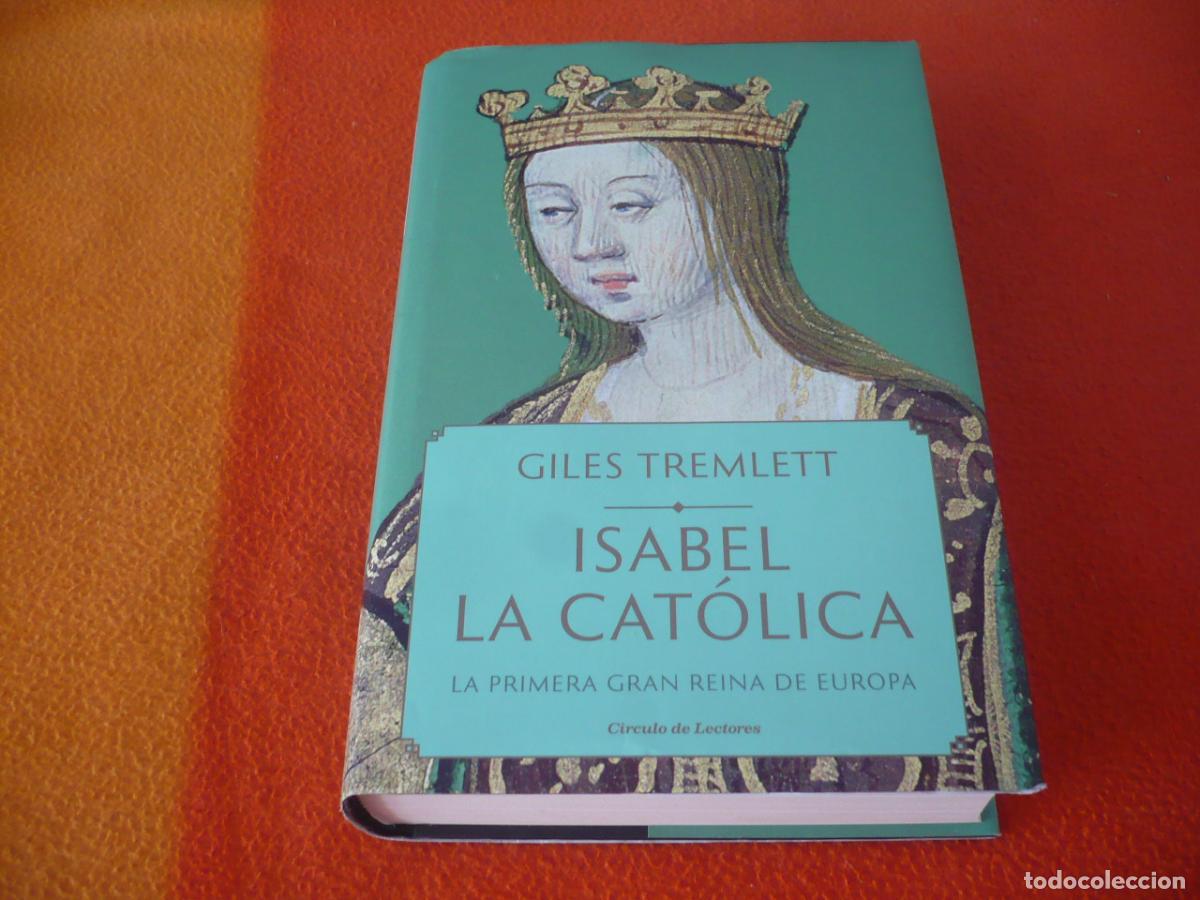 Libros de segunda mano: ISABEL LA CATOLICA ( GILES TREMLETT ) LA PRIMERA GRAN REINA DE EUROPA HISTORIA SIGLO XV