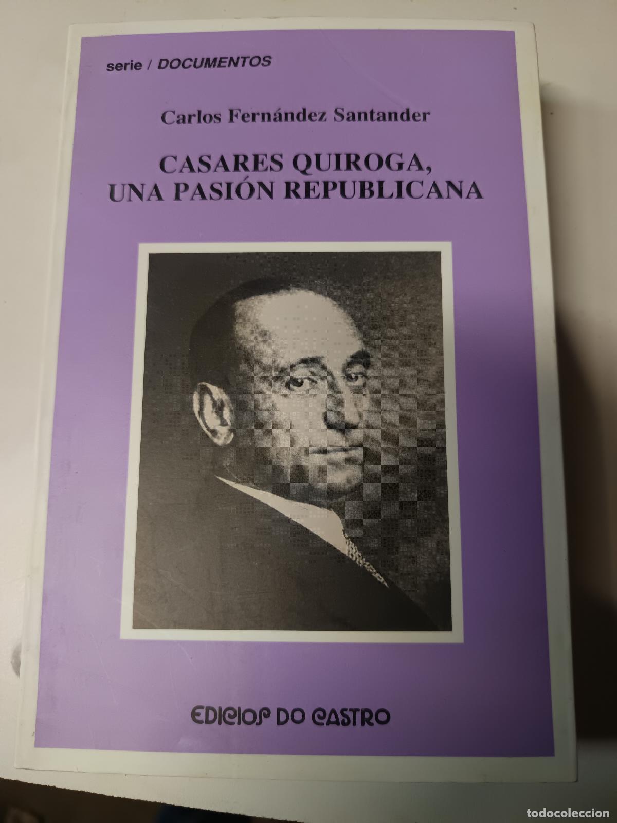 Libros de segunda mano: CASARES QUIROGA, UNA PASI&Oacute;N REPUBLICANA, EDICIOS DO CASTRO N&ordm; 154, Carlos Fern&aacute;ndez Santander, 2000
