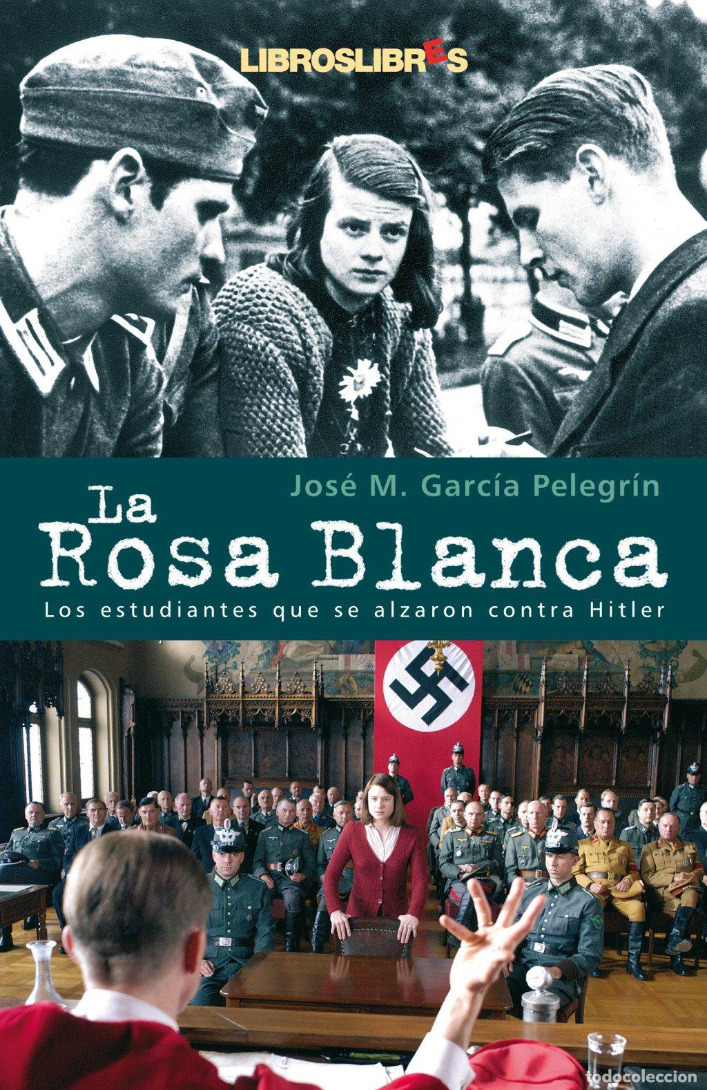 Libros de segunda mano: La Rosa Blanca: Los Estudiantes que se alzaron contra Hitler - Jos&eacute; M. Garc&iacute;a Pelegr&iacute;n -