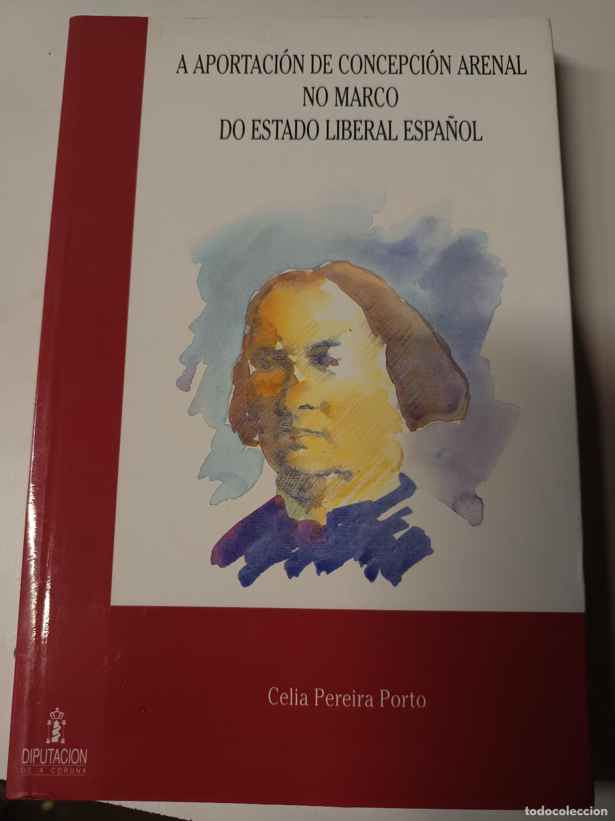 Libros de segunda mano: A APORTACION DE CONCEPCION ARENAL NO MARCO DO ESTADO LIBERAL ESPA&Ntilde;OL. CELIA PEREIRA PORTO.
