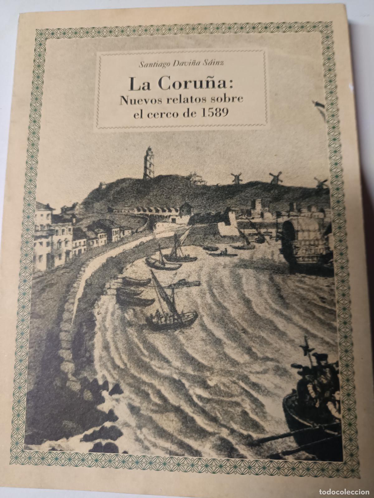 Libros de segunda mano: LA CORU&Ntilde;A NUEVOS RELATOS SOBRE EL CERCO DE 1589 SANTIAGO DAVI&Ntilde;A SAINZ