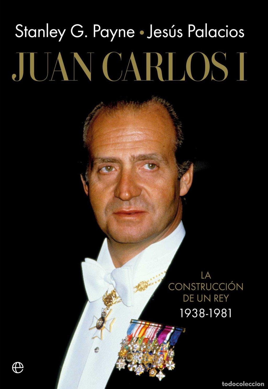 Libros de segunda mano: Juan Carlos I: La Construcci&oacute;n de un Rey 1938-1981 - Stanley G. Payne y Jes&uacute;s Palacios - La Esfera