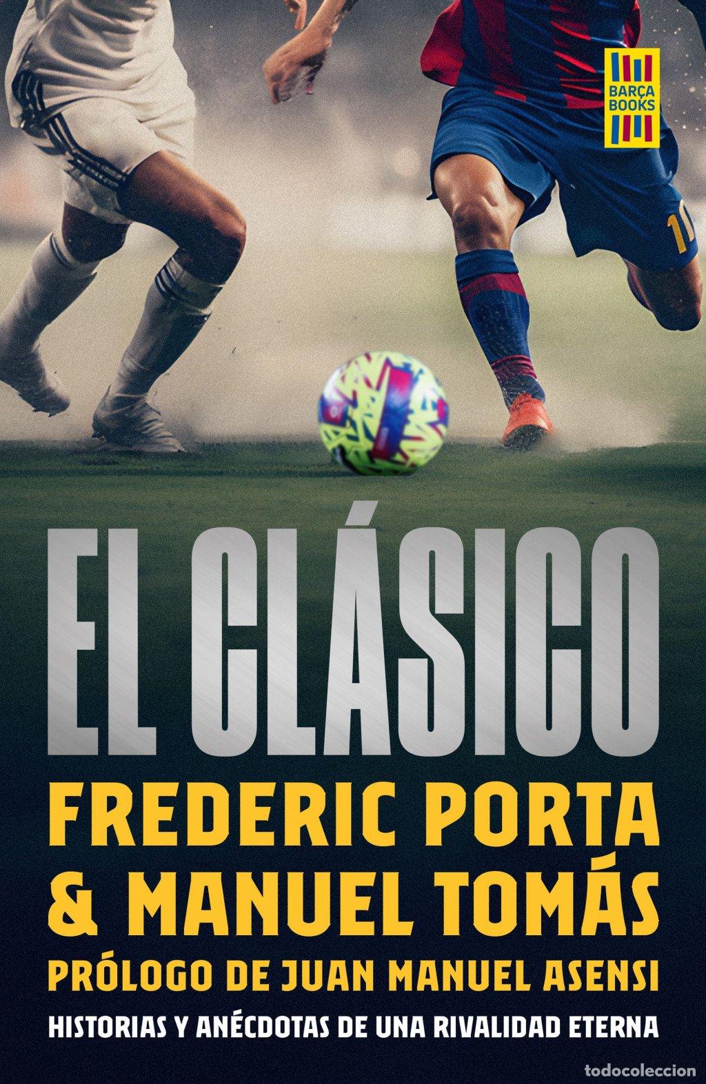 Libros de segunda mano: El Cl&aacute;sico: Historias y An&eacute;cdotas de una Rivalidad Eterna - Frederic Porta y Manuel Tom&aacute;s - C&uacute;pula