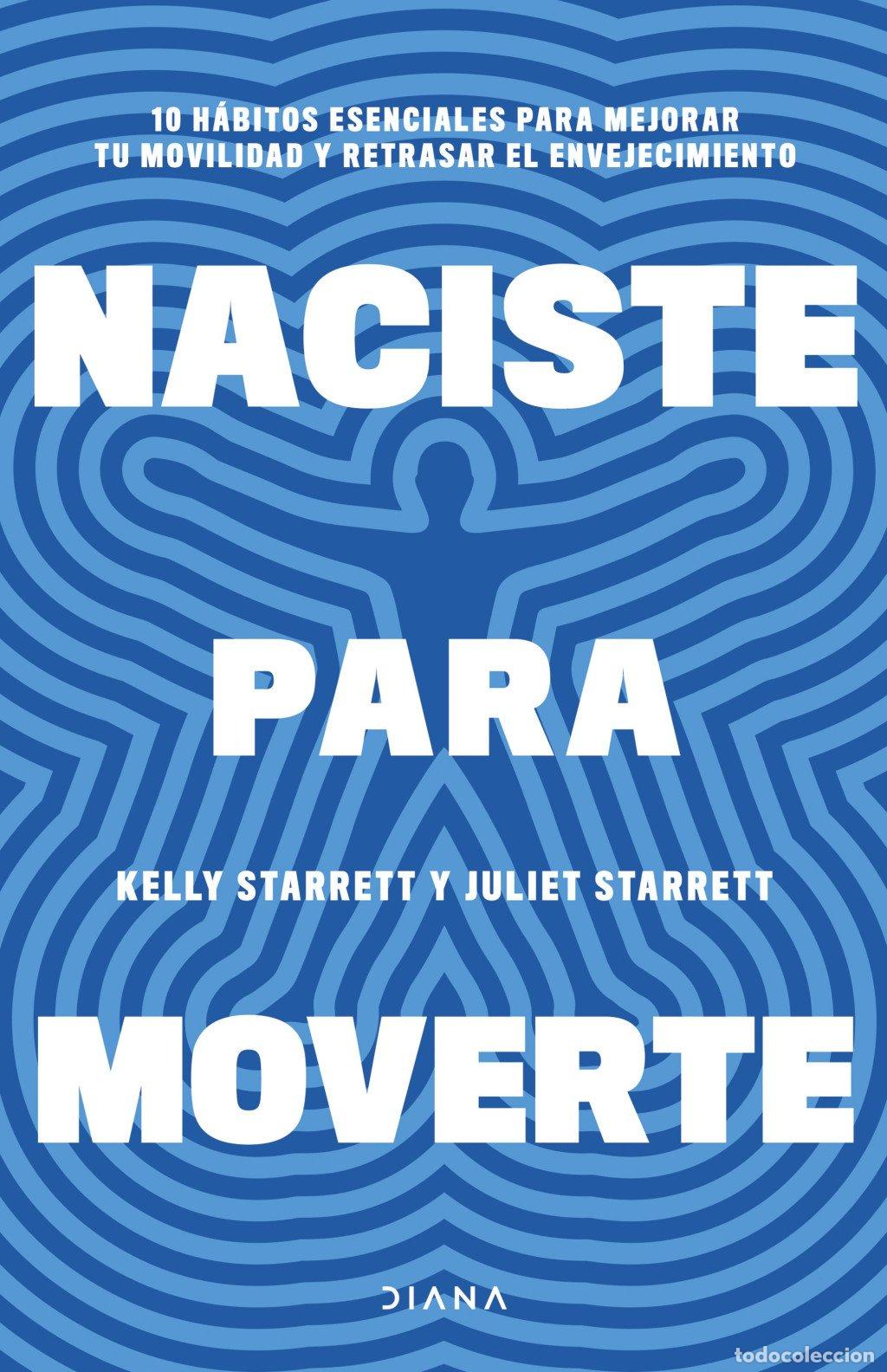Libros de segunda mano: Naciste para Moverte: 10 H&aacute;bitos Esenciales para Mejorar Tu Movilidad - Kelly y Juliet Starrett -