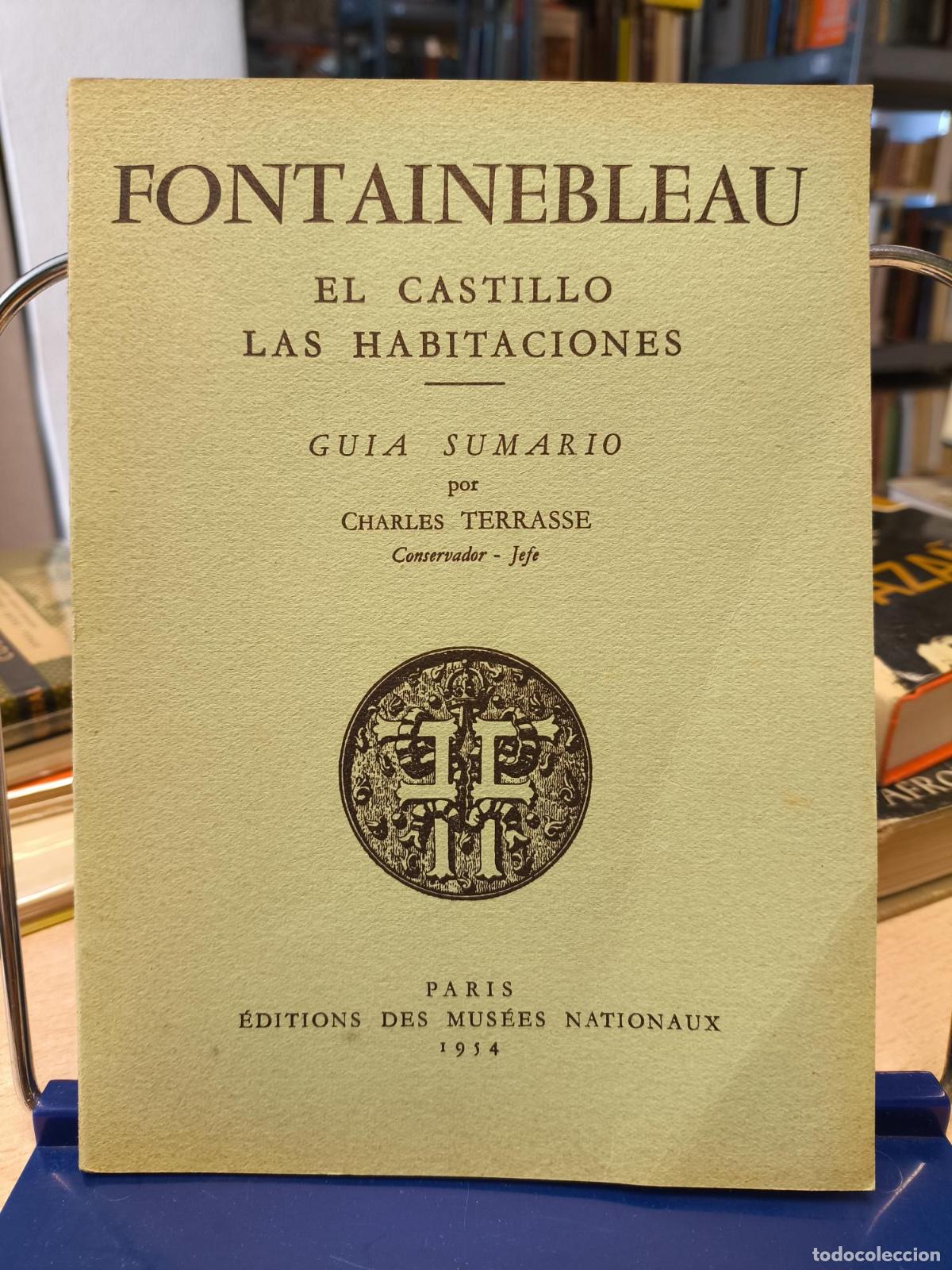 Libros de segunda mano: FONTAINEBLEAU. EL CASTILLO.LAS HABITACIONES -CHARLES TERRASSE -1954 - CHARLES TERRASSE