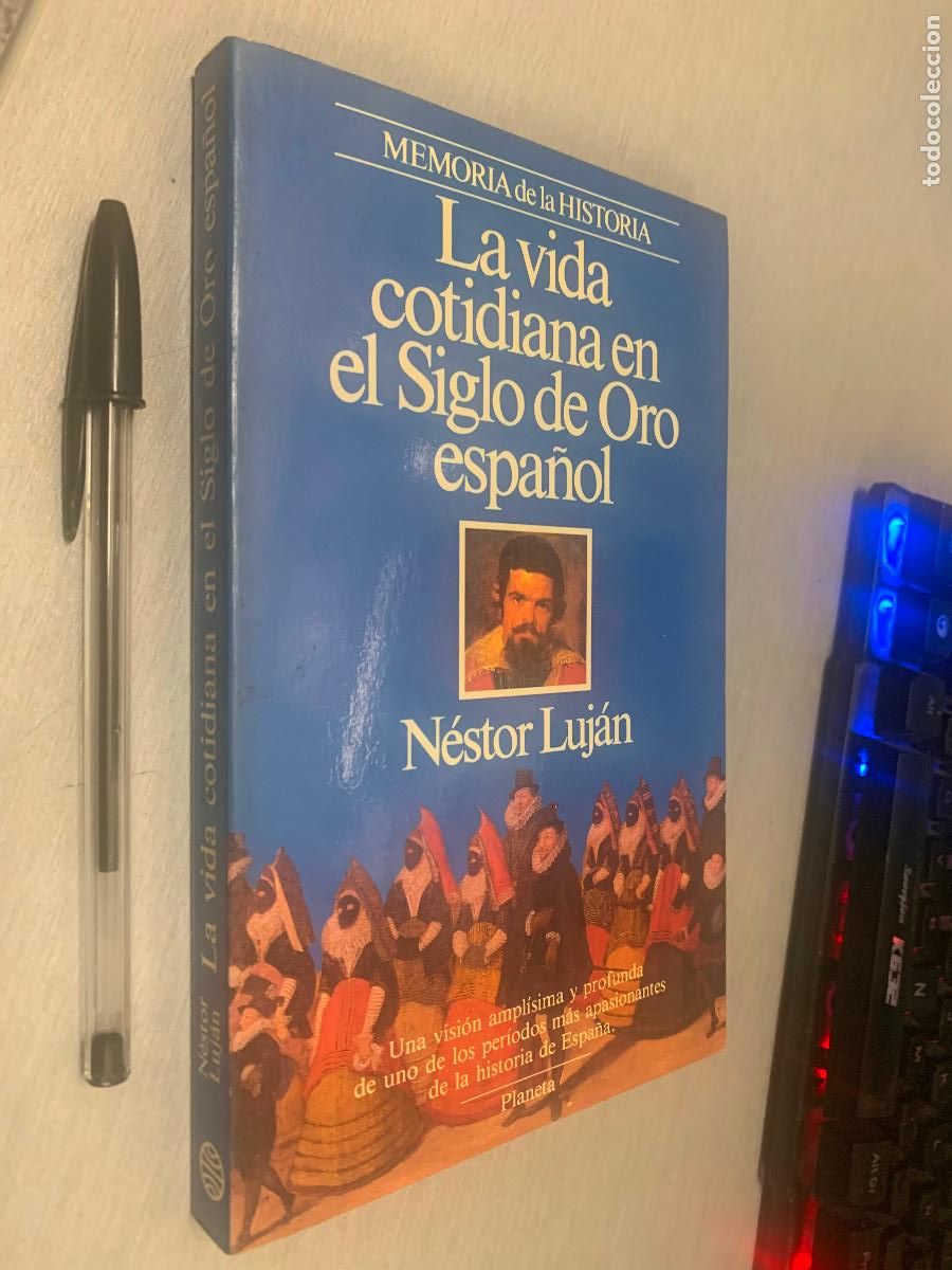 Libros de segunda mano: LA VIDA COTIDIANA EN EL SIGLO DE ORO ESPA&Ntilde;OL / N&Eacute;STOR LUJ&Aacute;N / PLANETA 1988