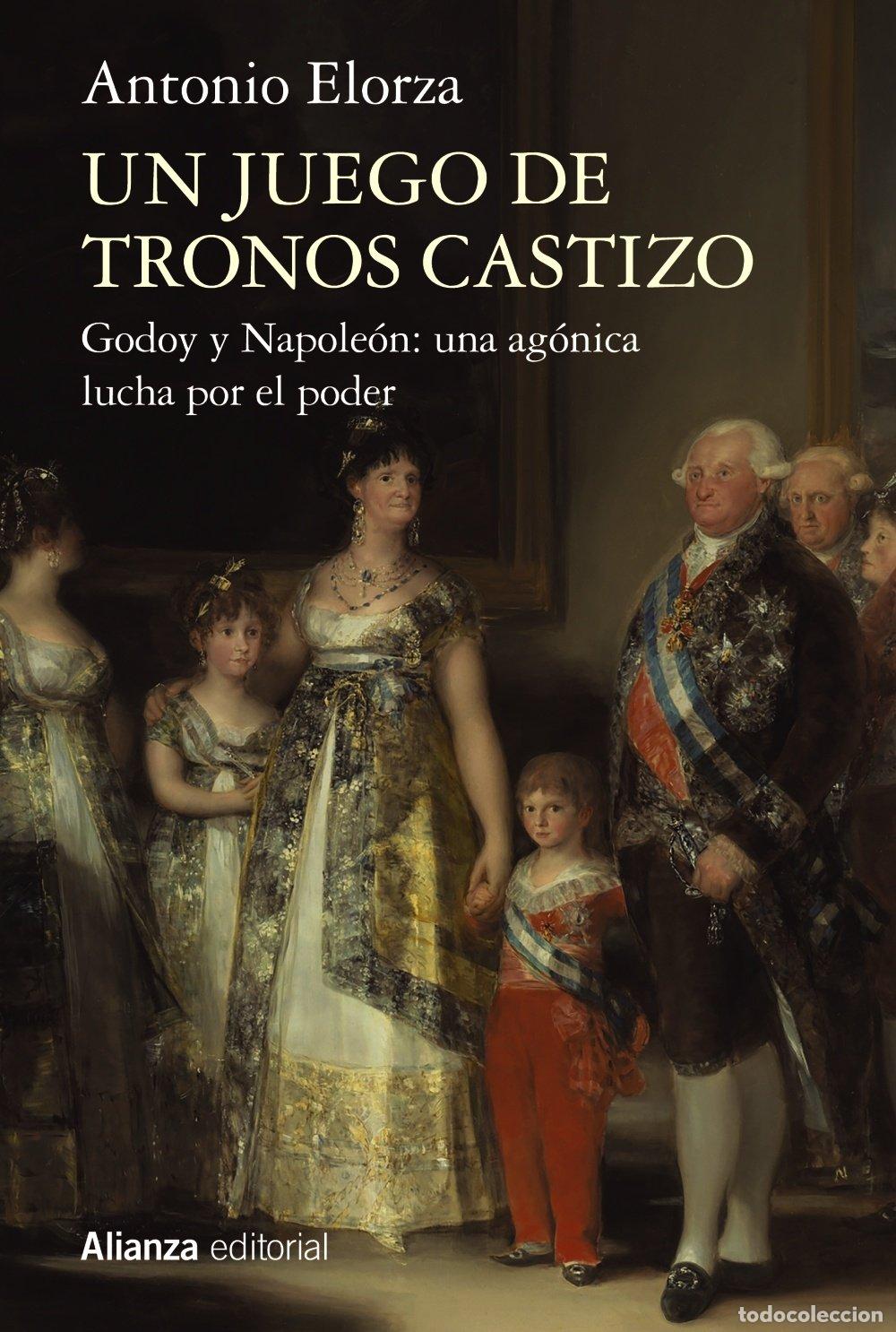 Libros de segunda mano: Un Juego de Tronos Castizo: Godoy y Napole&oacute;n - Antonio Elorza - Alianza Editorial - Ensayo