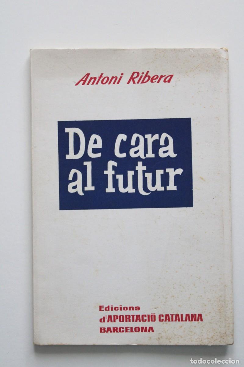 Libros de segunda mano: Antoni Ribera - De cara al futur - Edicions d'Aportaci&oacute; Catalana 1966