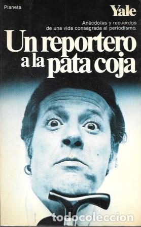 Libros de segunda mano: UN REPORTERO A LA PATA COJA - YALE - A-PERIO-486